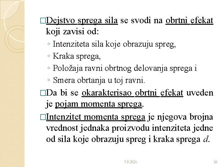 �Dejstvo sprega sila se svodi na obrtni efekat koji zavisi od: ◦ ◦ Intenziteta