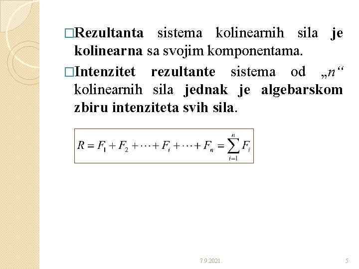 �Rezultanta sistema kolinearnih sila je kolinearna sa svojim komponentama. �Intenzitet rezultante sistema od „n“