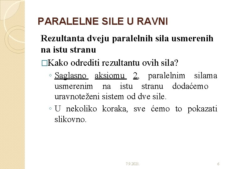 PARALELNE SILE U RAVNI Rezultanta dveju paralelnih sila usmerenih na istu stranu �Kako odrediti