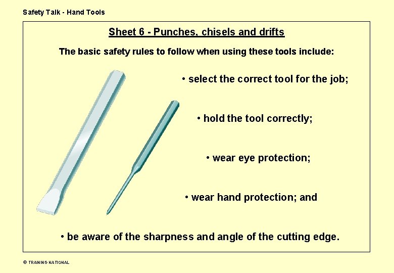 Safety Talk - Hand Tools Sheet 6 - Punches, chisels and drifts The basic