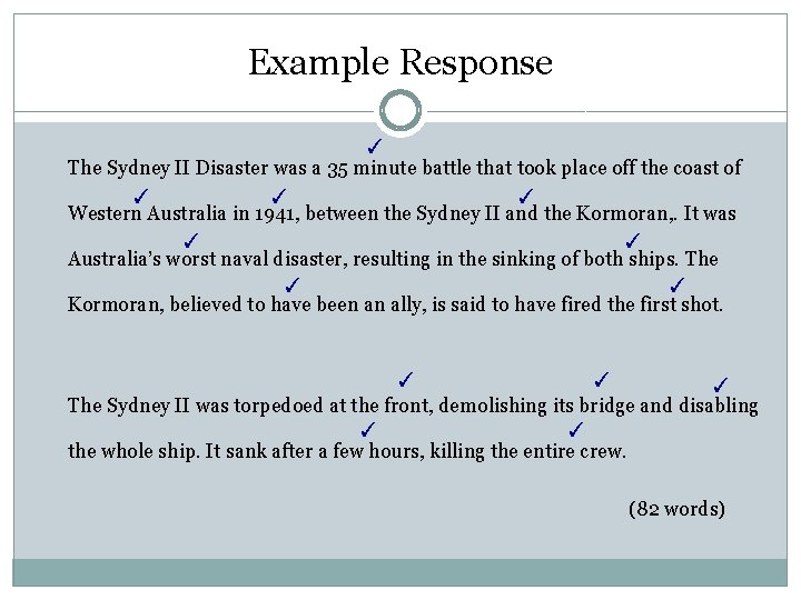 Example Response ✓ The Sydney II Disaster was a 35 minute battle that took