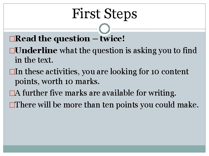 First Steps �Read the question – twice! �Underline what the question is asking you