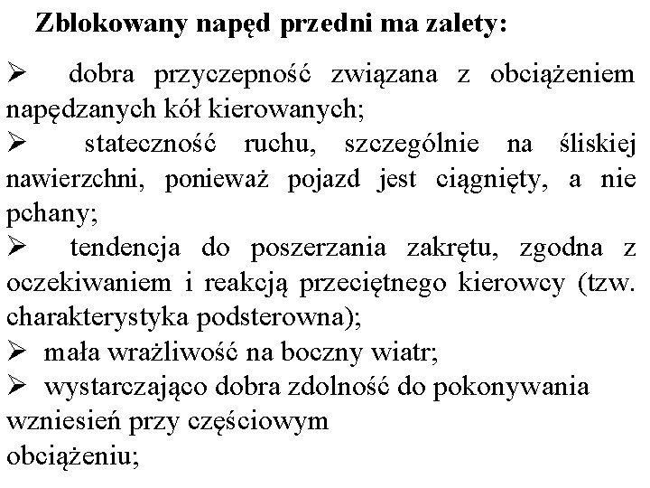 Zblokowany napęd przedni ma zalety: Ø dobra przyczepność związana z obciążeniem napędzanych kół kierowanych;