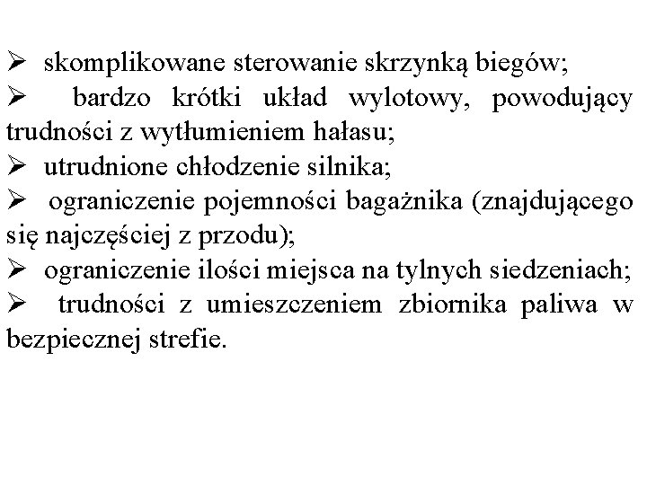 Ø skomplikowane sterowanie skrzynką biegów; Ø bardzo krótki układ wylotowy, powodujący trudności z wytłumieniem