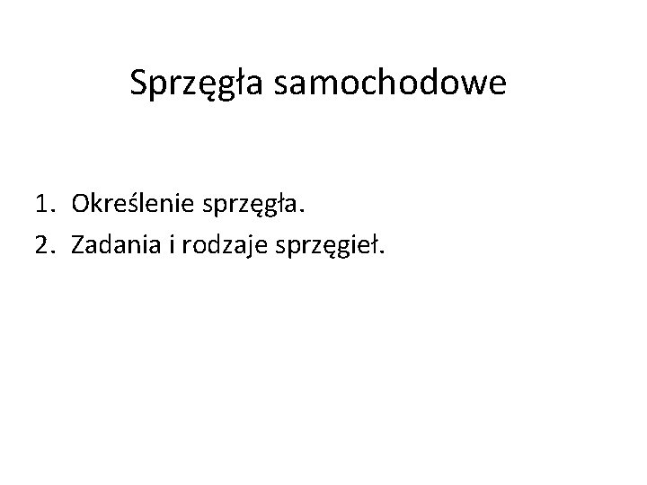 Sprzęgła samochodowe 1. Określenie sprzęgła. 2. Zadania i rodzaje sprzęgieł. 