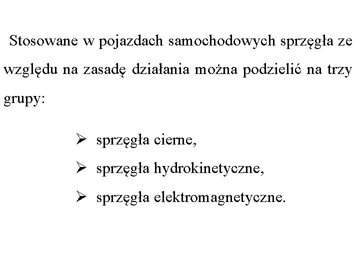 Stosowane w pojazdach samochodowych sprzęgła ze względu na zasadę działania można podzielić na trzy