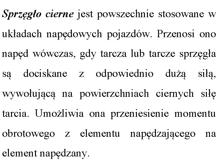 Sprzęgło cierne jest powszechnie stosowane w układach napędowych pojazdów. Przenosi ono napęd wówczas, gdy