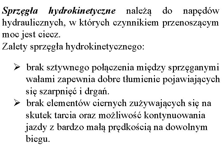 Sprzęgła hydrokinetyczne należą do napędów hydraulicznych, w których czynnikiem przenoszącym moc jest ciecz. Zalety