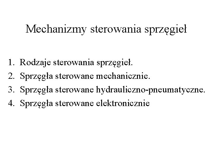 Mechanizmy sterowania sprzęgieł 1. 2. 3. 4. Rodzaje sterowania sprzęgieł. Sprzęgła sterowane mechanicznie. Sprzęgła