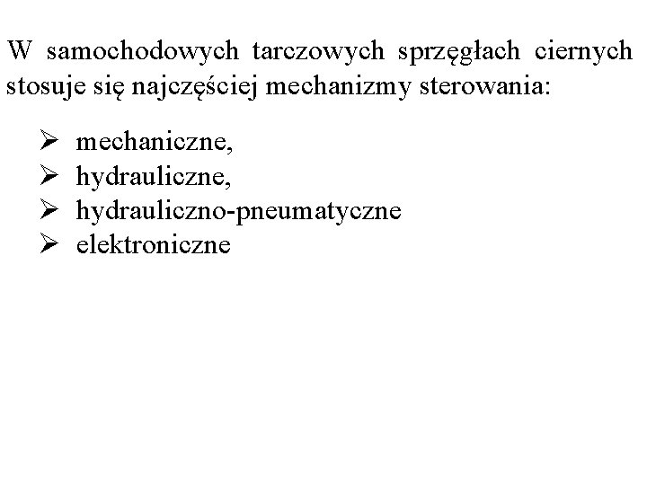 W samochodowych tarczowych sprzęgłach ciernych stosuje się najczęściej mechanizmy sterowania: Ø Ø mechaniczne, hydrauliczno-pneumatyczne