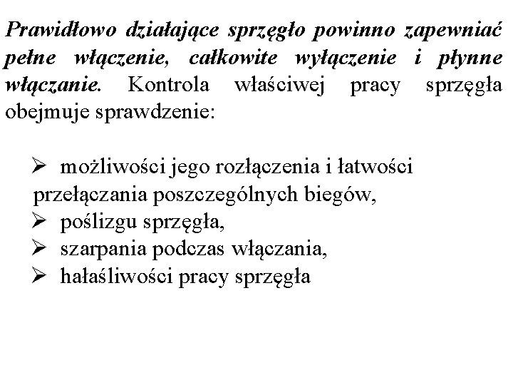 Prawidłowo działające sprzęgło powinno zapewniać pełne włączenie, całkowite wyłączenie i płynne włączanie. Kontrola właściwej