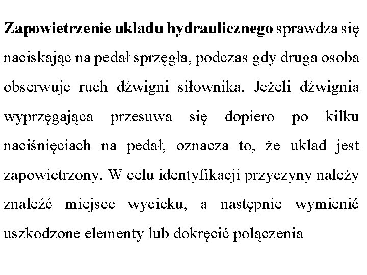 Zapowietrzenie układu hydraulicznego sprawdza się naciskając na pedał sprzęgła, podczas gdy druga osoba obserwuje