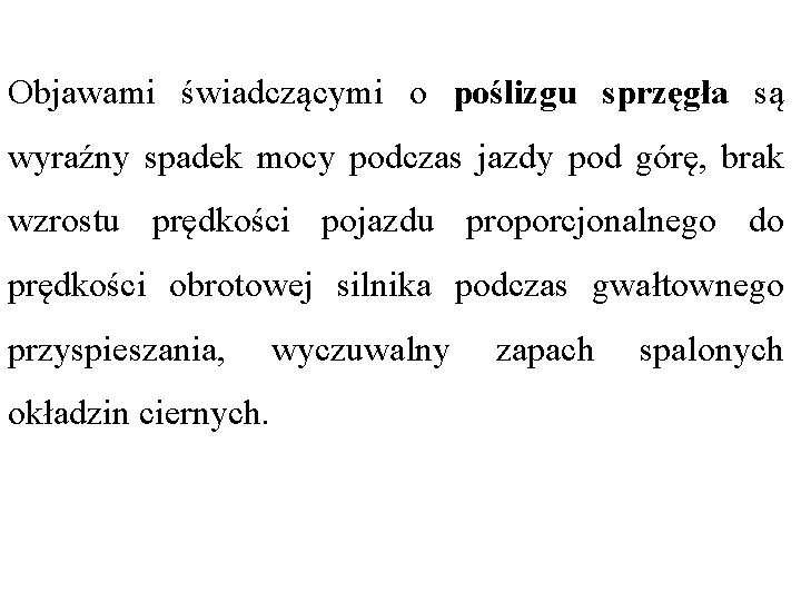 Objawami świadczącymi o poślizgu sprzęgła są wyraźny spadek mocy podczas jazdy pod górę, brak