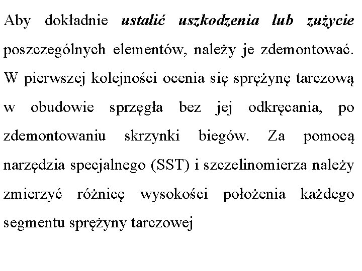 Aby dokładnie ustalić uszkodzenia lub zużycie poszczególnych elementów, należy je zdemontować. W pierwszej kolejności