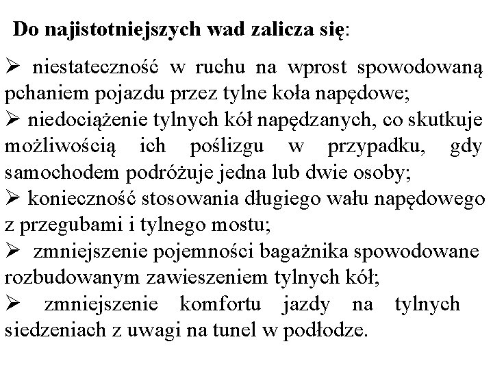 Do najistotniejszych wad zalicza się: Ø niestateczność w ruchu na wprost spowodowaną pchaniem pojazdu