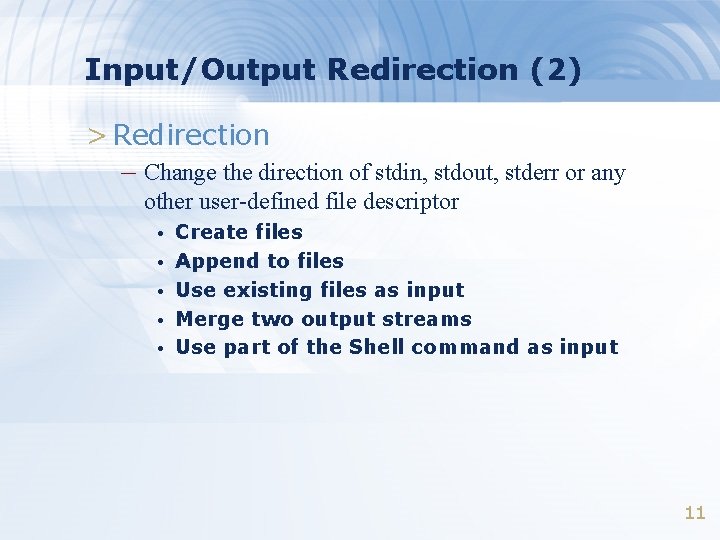 Input/Output Redirection (2) > Redirection – Change the direction of stdin, stdout, stderr or