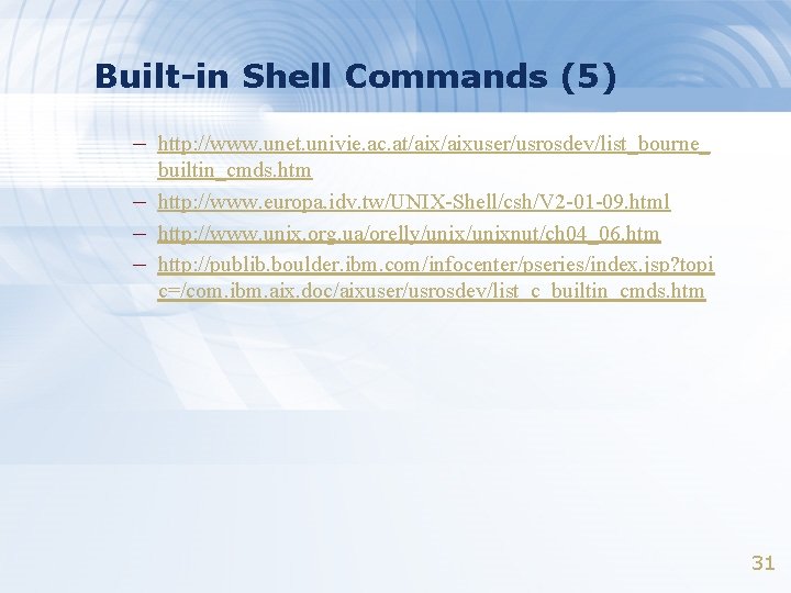 Built-in Shell Commands (5) – http: //www. unet. univie. ac. at/aixuser/usrosdev/list_bourne_ – – –