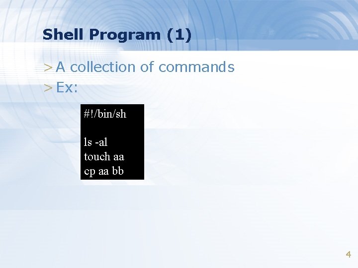 Shell Program (1) > A collection of commands > Ex: #!/bin/sh ls -al touch