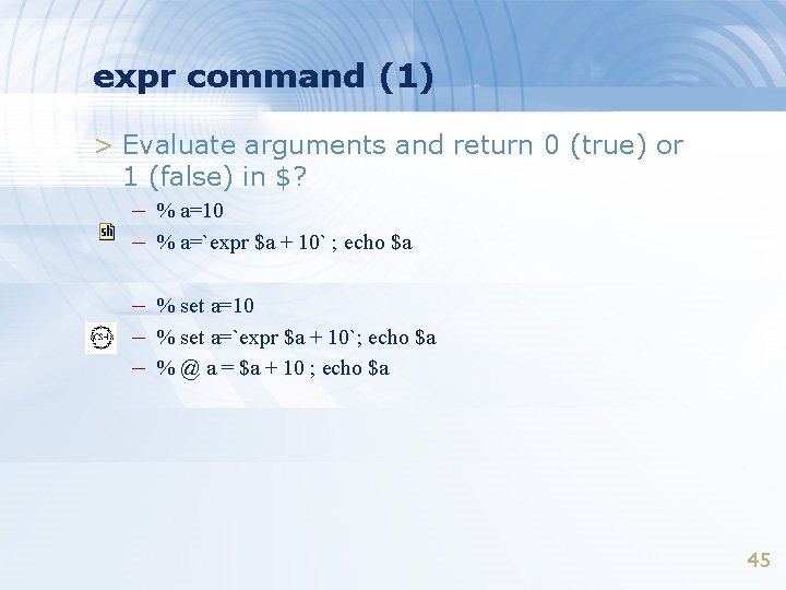 expr command (1) > Evaluate arguments and return 0 (true) or 1 (false) in