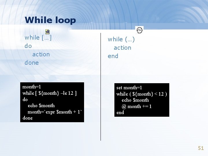While loop while […] do action done month=1 while [ ${month} –le 12 ]