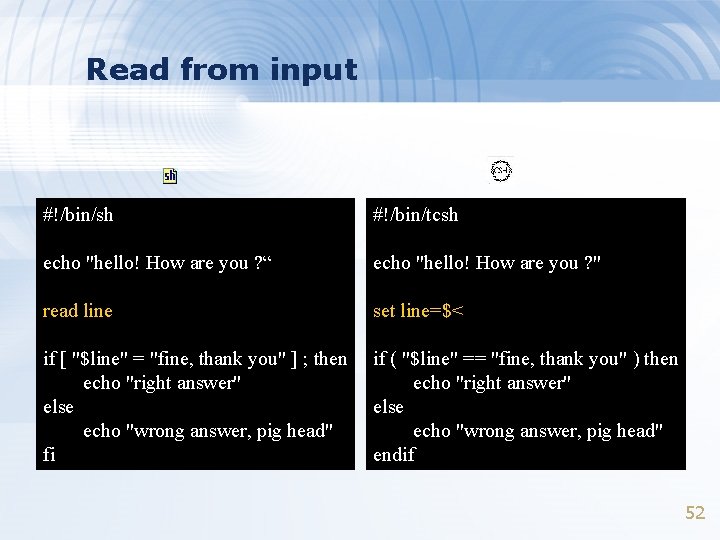 Read from input #!/bin/sh #!/bin/tcsh echo "hello! How are you ? “ echo "hello!