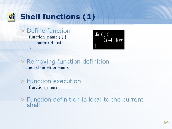 Shell functions (1) > Define function_name ( ) { command_list } dir ( )