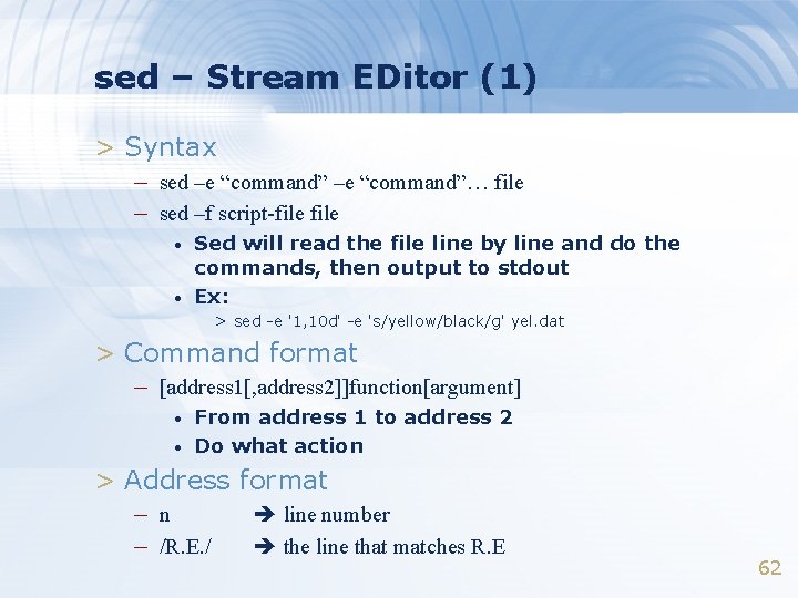 sed – Stream EDitor (1) > Syntax – sed –e “command”… file – sed