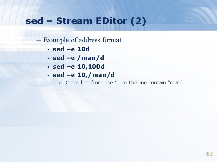 sed – Stream EDitor (2) – Example of address format • • sed sed