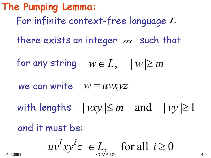 The Pumping Lemma: For infinite context-free language there exists an integer such that for