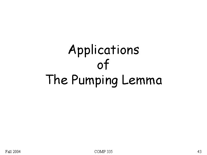Applications of The Pumping Lemma Fall 2004 COMP 335 43 