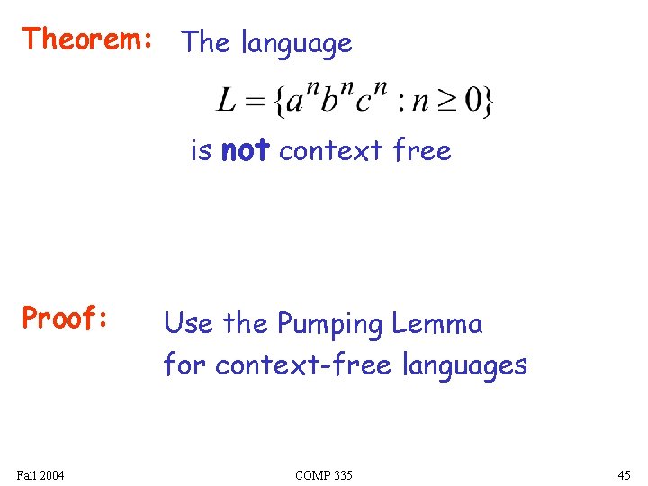 Theorem: The language is not context free Proof: Fall 2004 Use the Pumping Lemma