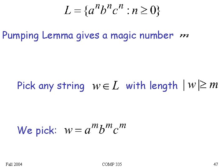 Pumping Lemma gives a magic number Pick any string with length We pick: Fall