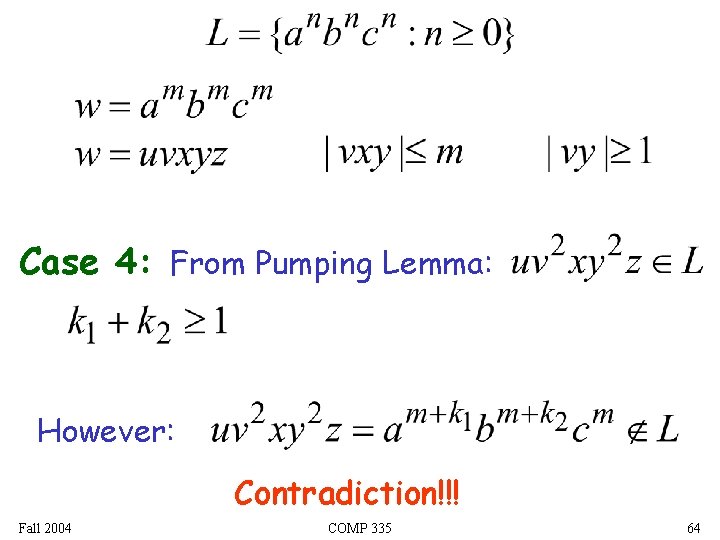 Case 4: From Pumping Lemma: However: Contradiction!!! Fall 2004 COMP 335 64 