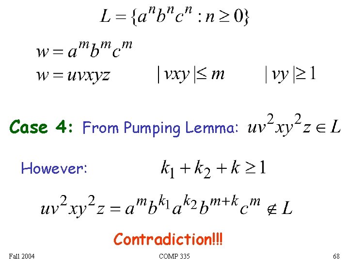 Case 4: From Pumping Lemma: However: Contradiction!!! Fall 2004 COMP 335 68 