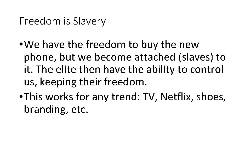 Freedom is Slavery • We have the freedom to buy the new phone, but