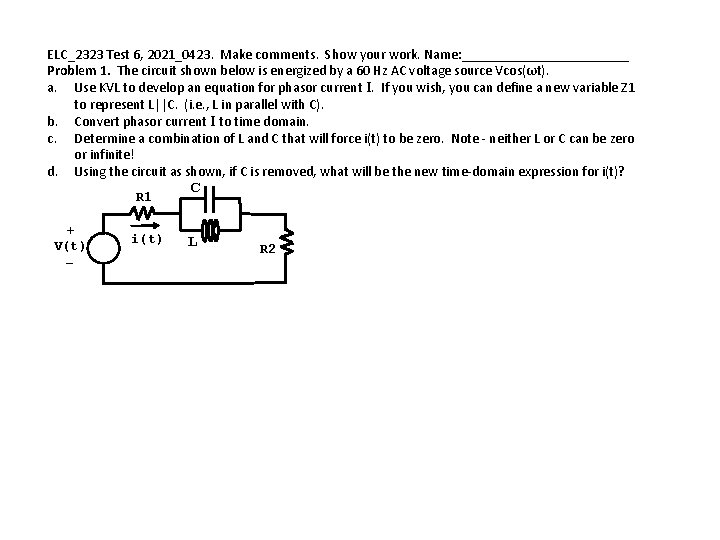 ELC_2323 Test 6, 2021_0423. Make comments. Show your work. Name: ____________ Problem 1. The ELC_2323 Test 6, 2021_0423. Make comments. Show your work. Name: ____________ Problem 1. The