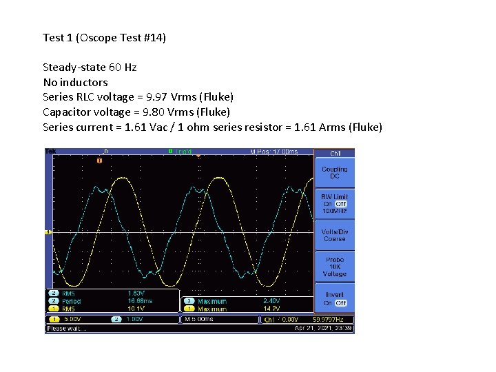 Test 1 (Oscope Test #14) Steady-state 60 Hz No inductors Series RLC voltage = Test 1 (Oscope Test #14) Steady-state 60 Hz No inductors Series RLC voltage =