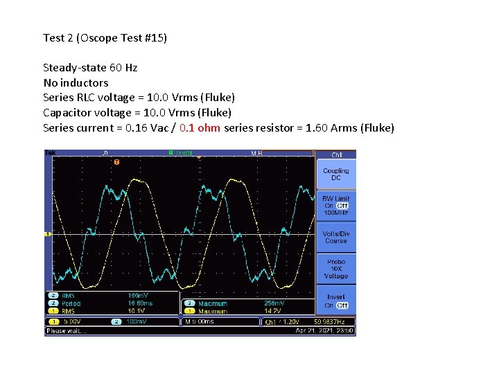Test 2 (Oscope Test #15) Steady-state 60 Hz No inductors Series RLC voltage = Test 2 (Oscope Test #15) Steady-state 60 Hz No inductors Series RLC voltage =