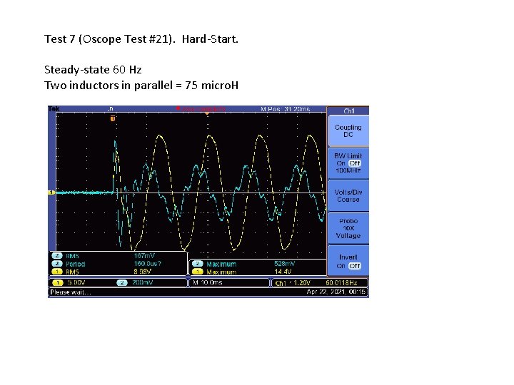 Test 7 (Oscope Test #21). Hard-Start. Steady-state 60 Hz Two inductors in parallel = Test 7 (Oscope Test #21). Hard-Start. Steady-state 60 Hz Two inductors in parallel =