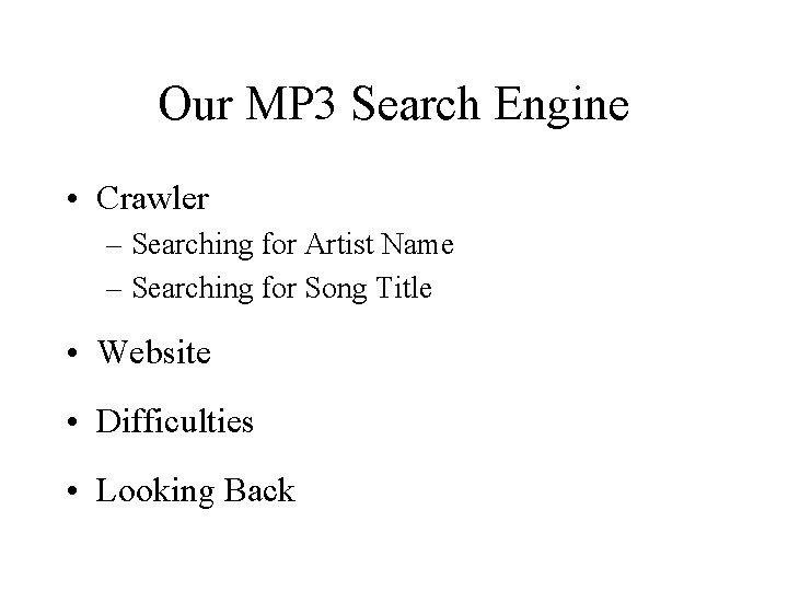 Our MP 3 Search Engine • Crawler – Searching for Artist Name – Searching