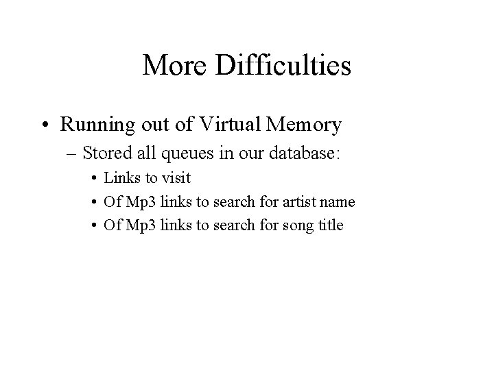More Difficulties • Running out of Virtual Memory – Stored all queues in our