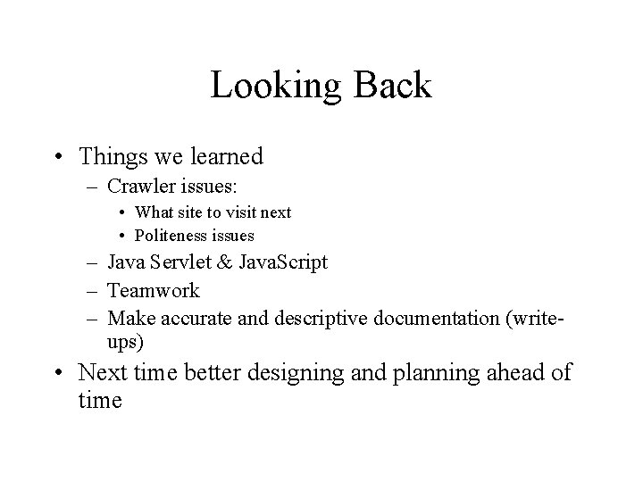 Looking Back • Things we learned – Crawler issues: • What site to visit