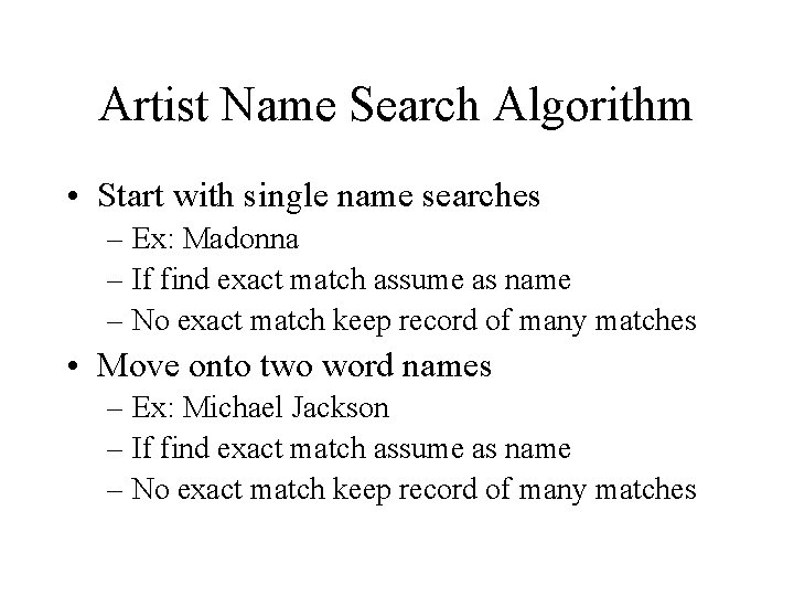 Artist Name Search Algorithm • Start with single name searches – Ex: Madonna –