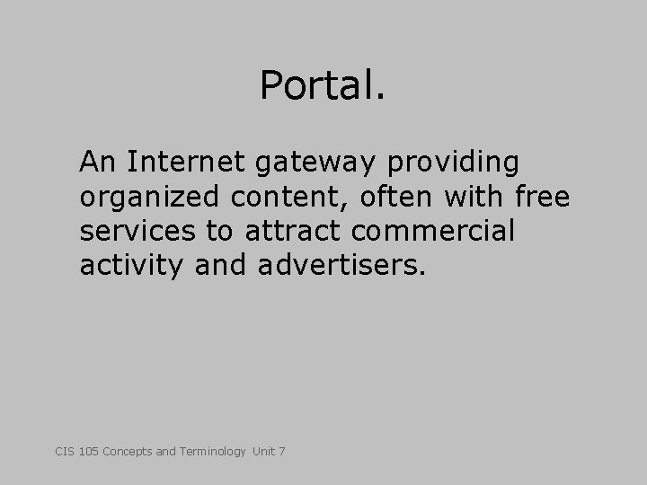 Portal. An Internet gateway providing organized content, often with free services to attract commercial