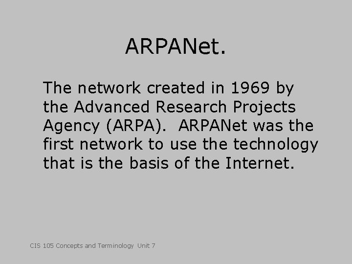 ARPANet. The network created in 1969 by the Advanced Research Projects Agency (ARPA). ARPANet