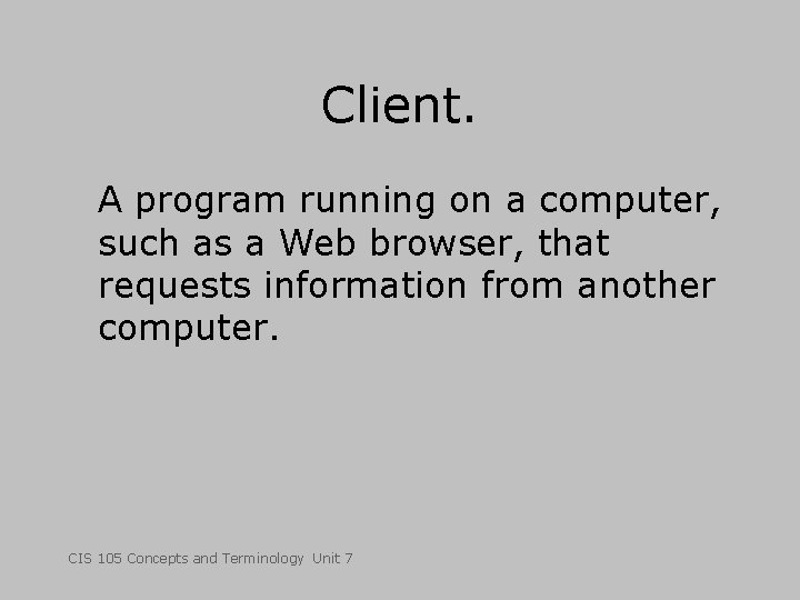 Client. A program running on a computer, such as a Web browser, that requests