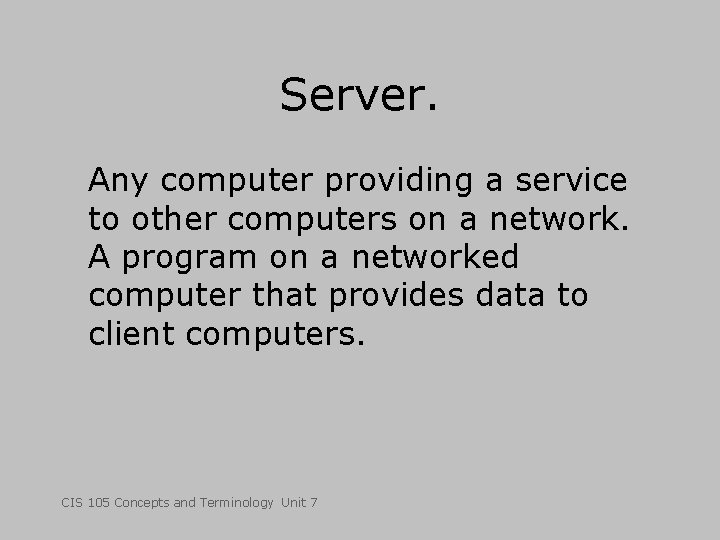 Server. Any computer providing a service to other computers on a network. A program
