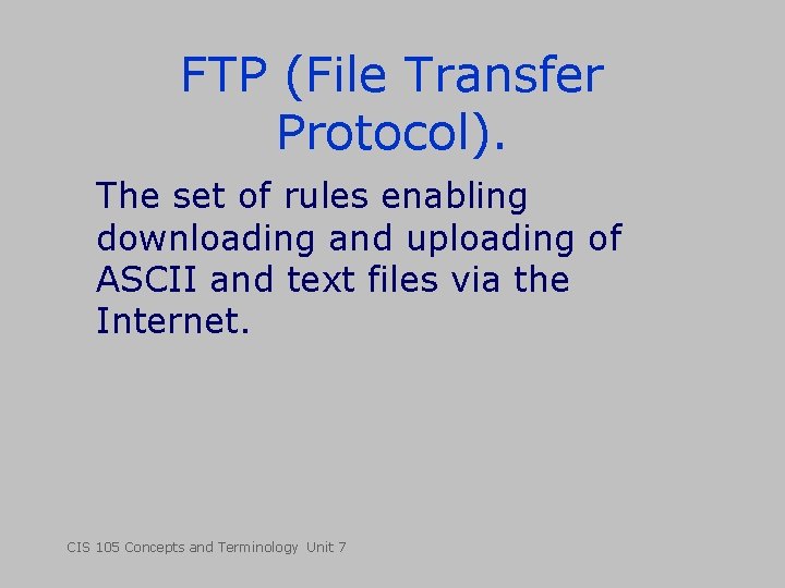 FTP (File Transfer Protocol). The set of rules enabling downloading and uploading of ASCII