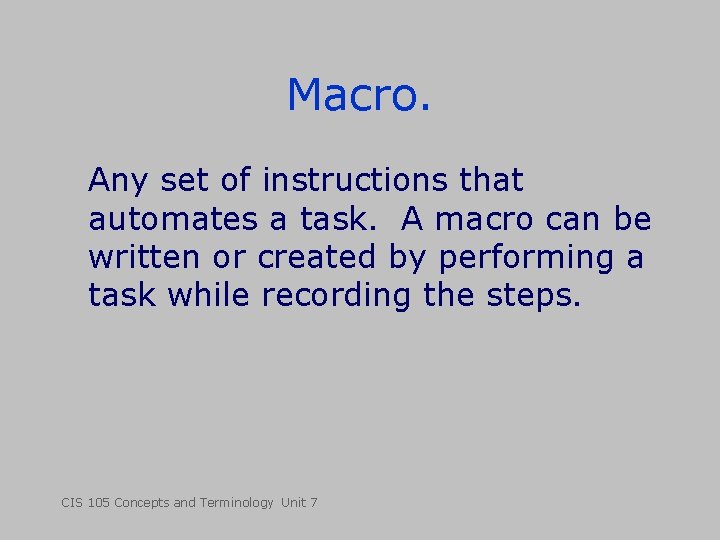 Macro. Any set of instructions that automates a task. A macro can be written