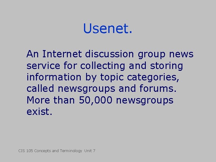 Usenet. An Internet discussion group news service for collecting and storing information by topic